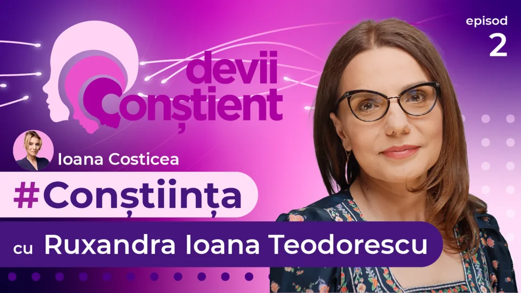 Episod 2 – Conștiința cu Ruxandra Teodorescu