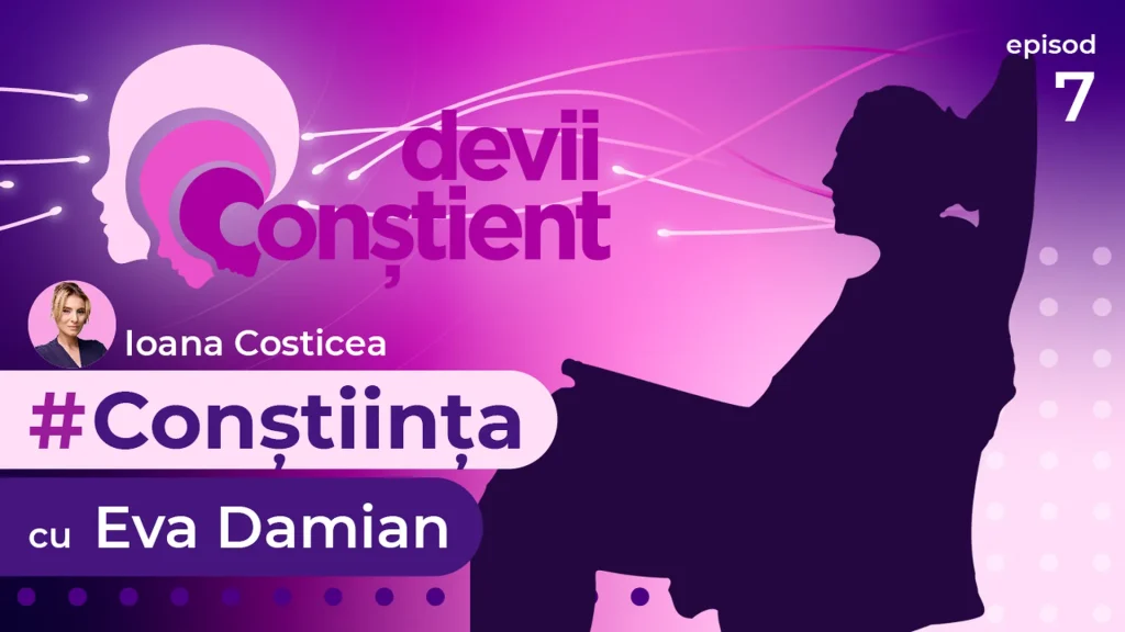 Episod 7 – Conștiința cu Eva Damian