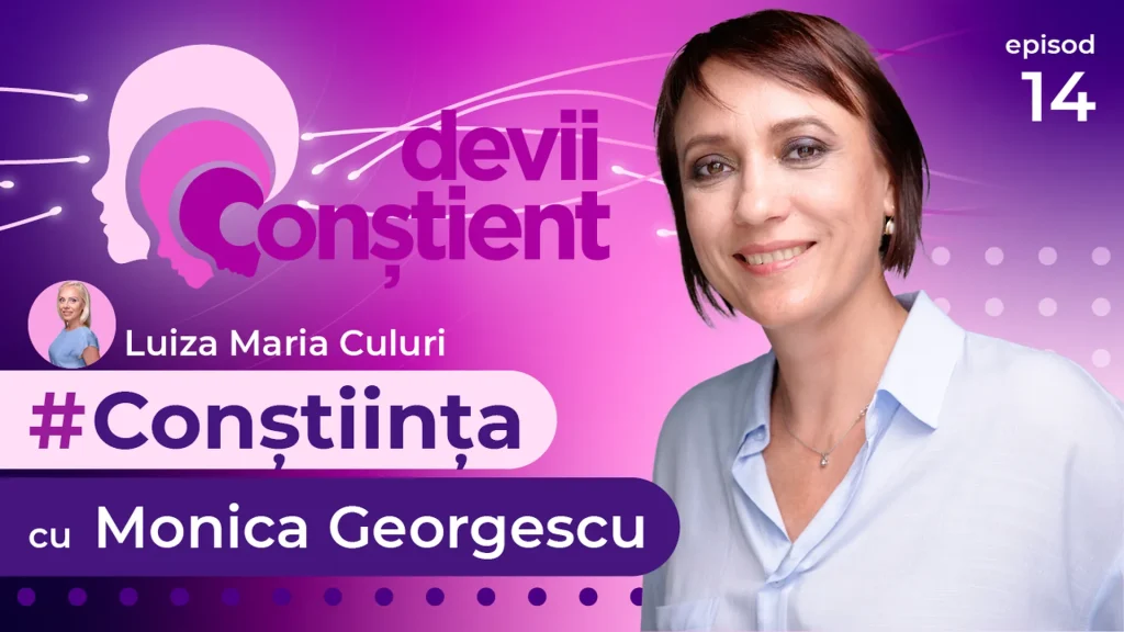 Episod 14 – Conștiința cu Monica Georgescu