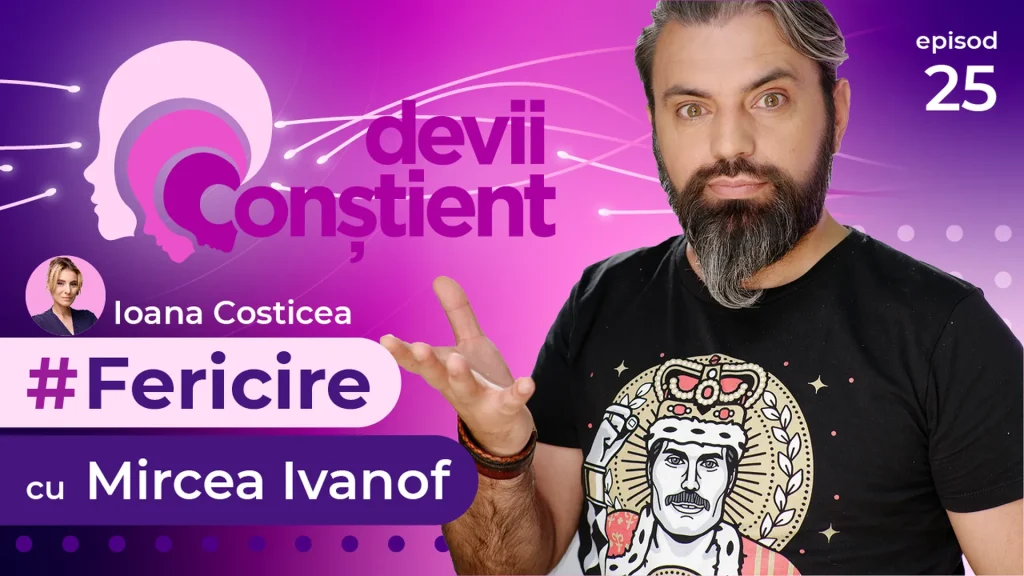 Episod 25 – Fericire cu Mircea Ivanof