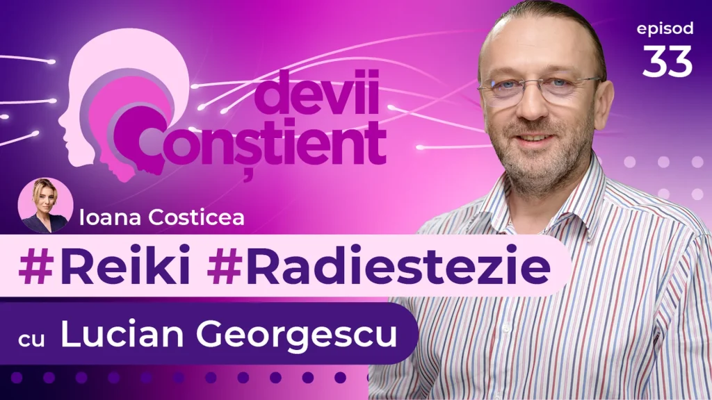 Episod 33 – Reiki și Radiestezie cu Lucian Georgescu