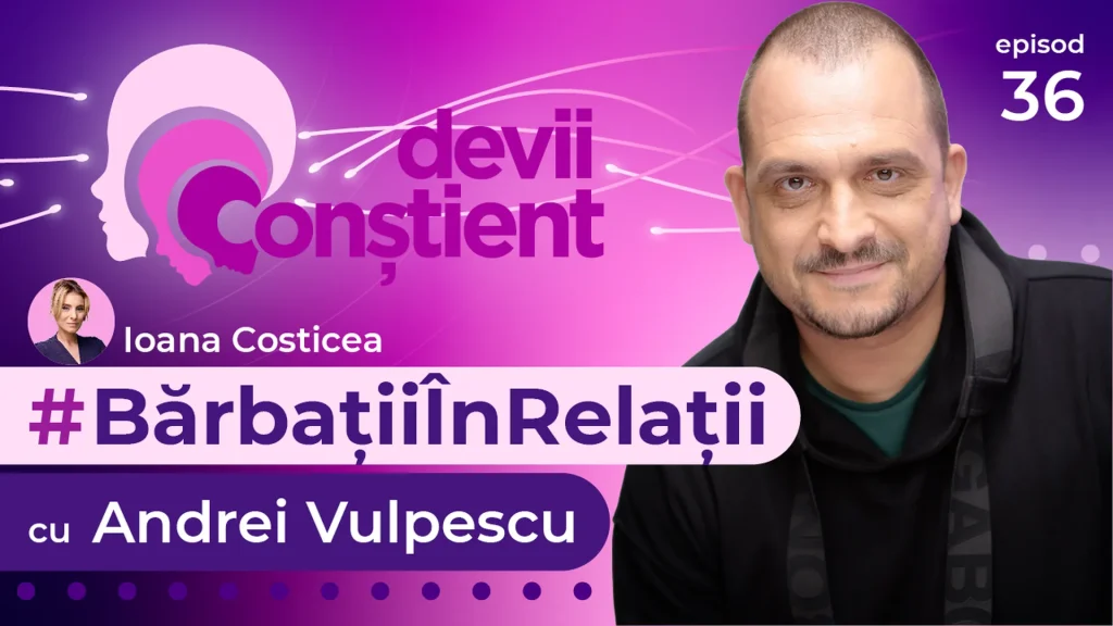 Episod 36 – Bărbați în Relații cu Andrei Vulpescu