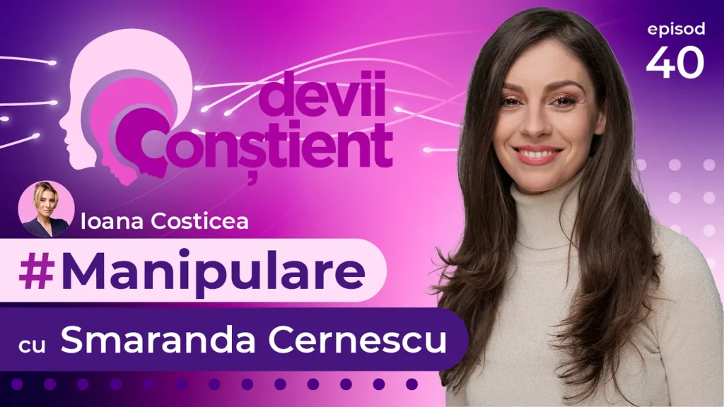 Episod 40 – Manipulare cu Smaranda Cernescu
