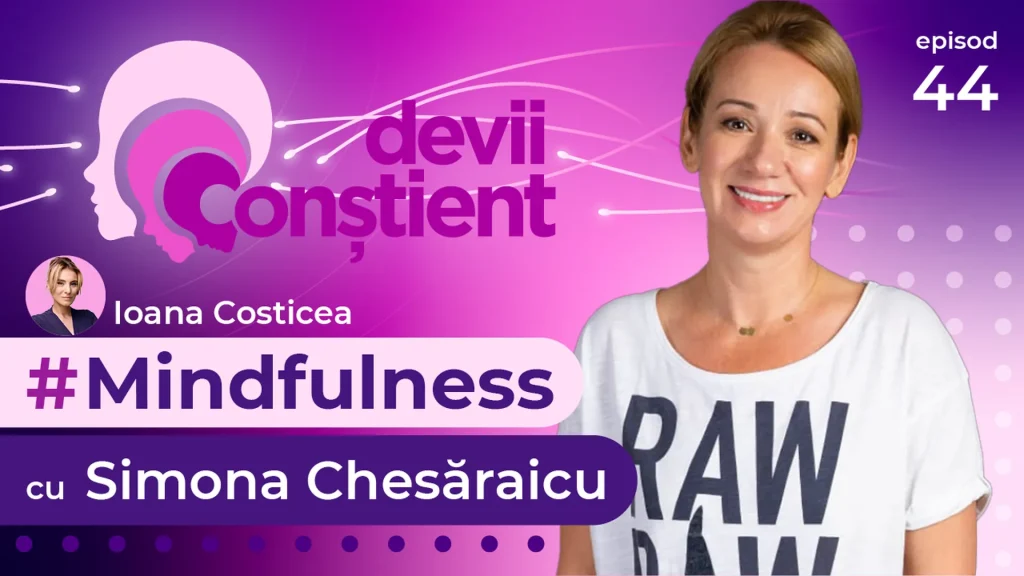 Episod 44 – Mindfulness cu Simona Chesăraicu