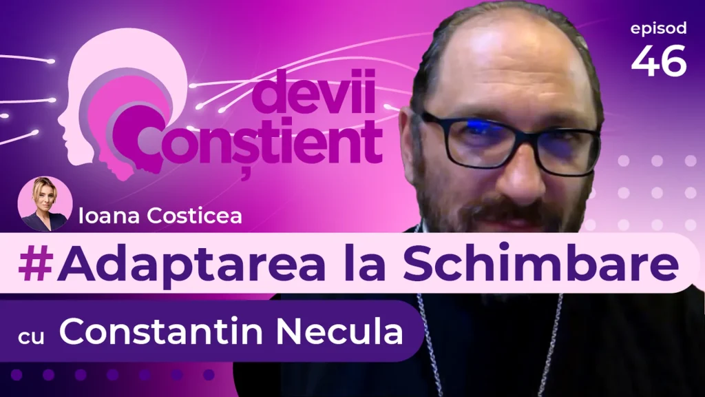 Episod 46 – Adaptarea la Schimbare cu Constantin Necula