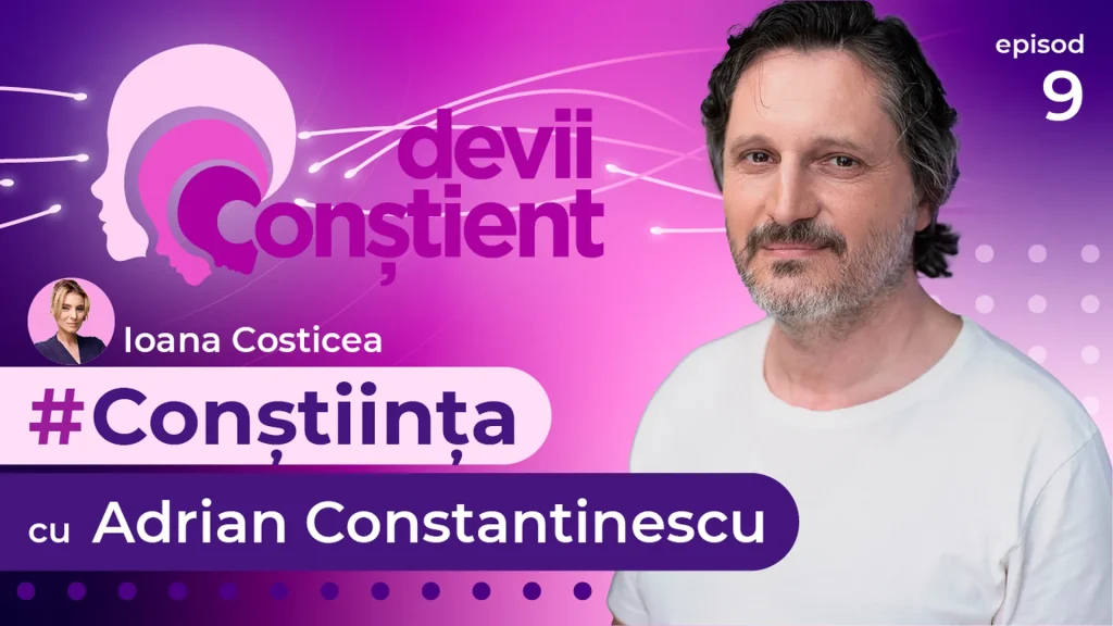 Episod 9 – Conștiința cu Adrian Constantinescu